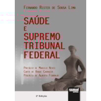 SAÚDE E SUPREMO TRIBUNAL FEDERAL - PREFÁCIO DE MARCELO NEVES - CARTA DE ROQUE CARRAZZA - POSFÁCIO DE ALBERTO FEBBRAJO