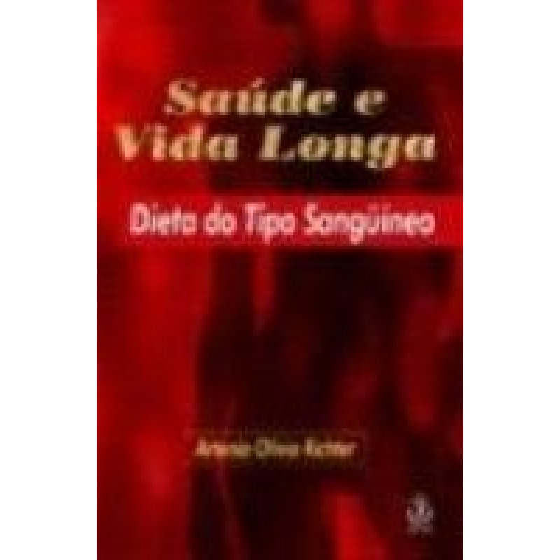 SAUDE E VIDA LONGA - DIETA DO TIPO SANGUINEO - 1