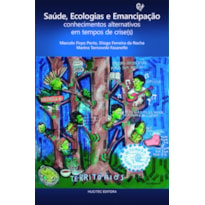 SAÚDE, ECOLOGIAS E EMANCIPAÇÃO - CONHECIMENTOS ALTERNATIVOS EM TEMPOS DE CRISE(S)