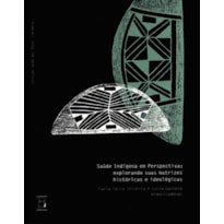 SAÚDE INDÍGENA EM PERSPECTIVA - EXPLORANDO SUAS MATRIZES HISTÓRICAS E IDEOLÓGICAS