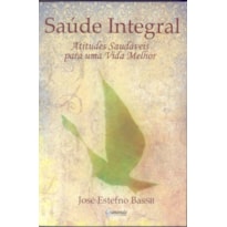 SAUDE INTEGRAL - ATITUDES SAUDAVEIS PARA UMA VIDA...