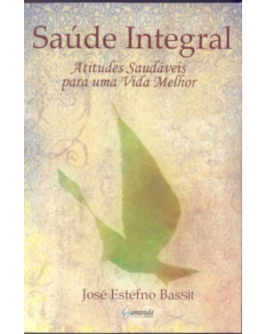 SAUDE INTEGRAL - ATITUDES SAUDAVEIS PARA UMA VIDA...