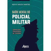 SAÚDE MENTAL DO POLICIAL MILITAR: SUPERANDO PARADIGMAS NA CASERNA