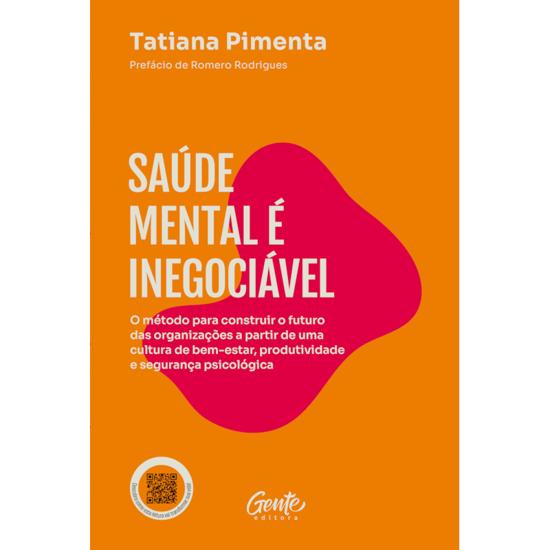 SAÚDE MENTAL É INEGOCIÁVEL: O MÉTODO PARA CONSTRUIR O FUTURO DAS ORGANIZAÇÕES A PARTIR DE UMA CULTURA DE BEM-ESTAR, PRODUTIVIDADE E SEGURANÇA&NBSP;PSICOLÓGICA