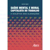 SAÚDE MENTAL E MORAL CAPITALISTA DO TRABALHO: A DIALÉTICA DAS ALIENAÇÕES