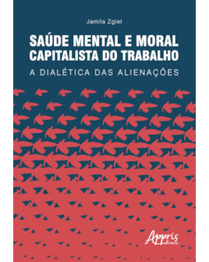 SAÚDE MENTAL E MORAL CAPITALISTA DO TRABALHO: A DIALÉTICA DAS ALIENAÇÕES