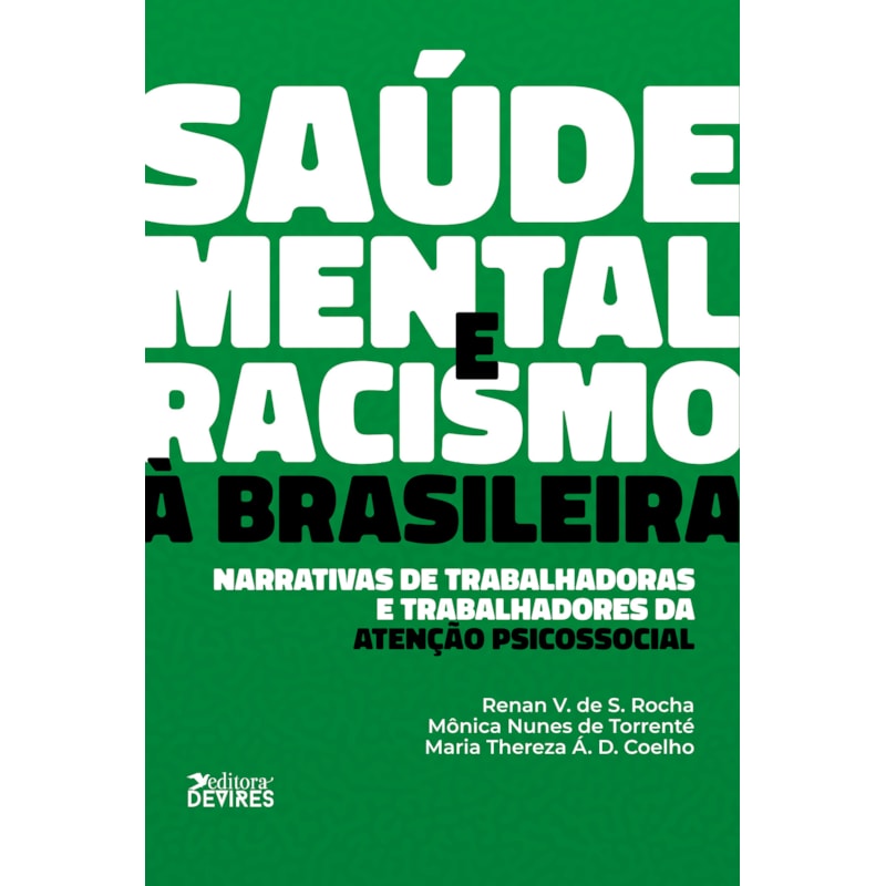 SAÚDE MENTAL E RACISMO À BRASILEIRA - NARRATIVAS DE TRABALHADORAS E TRABALHADORES DA ATENÇÃO PSICOSSOCIAL
