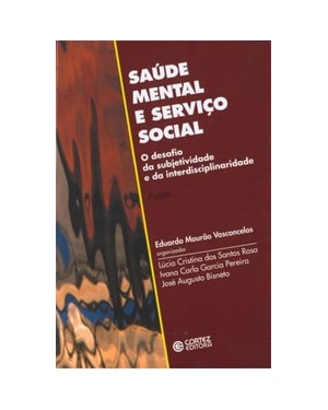 SAÚDE MENTAL E SERVIÇO SOCIAL: O DESAFIO DA SUBJETIVIDADE E DA INTERDISCIPLINARIDADE