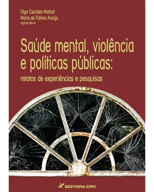 SAÚDE MENTAL, VIOLÊNCIA E POLÍTICAS PÚBLICAS: RELATOS DE EXPERIÊNCIAS E PESQUISAS