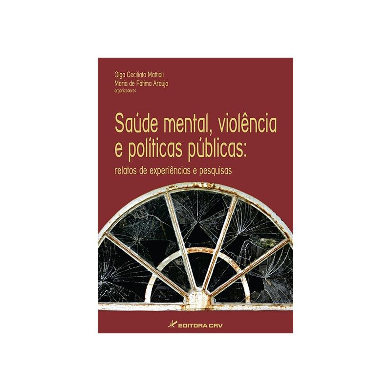 SAÚDE MENTAL, VIOLÊNCIA E POLÍTICAS PÚBLICAS: RELATOS DE EXPERIÊNCIAS E PESQUISAS