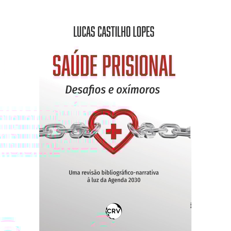 SAÚDE PRISIONAL: DESAFIOS E OXÍMOROS - UMA REVISÃO BIBLIOGRÁFICO-NARRATIVA À LUZ DA AGENDA 2030