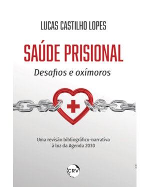 SAÚDE PRISIONAL: DESAFIOS E OXÍMOROS - UMA REVISÃO BIBLIOGRÁFICO-NARRATIVA À LUZ DA AGENDA 2030