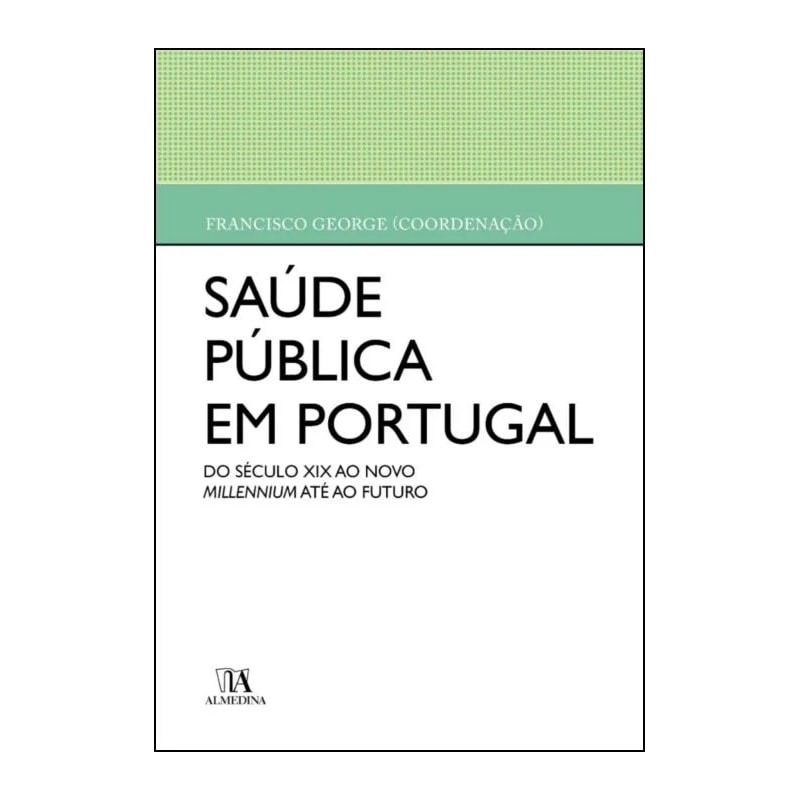 Saúde pública em Portugal: do século XIX ao novo millennium até ao futuro