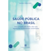 SAÚDE PÚBLICA NO BRASIL: UMA JORNADA PELO SUS E POR SUAS LEGISLAÇÕES FUNDAMENTAIS COMENTADAS