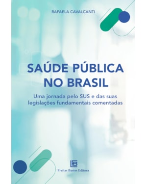 SAÚDE PÚBLICA NO BRASIL: UMA JORNADA PELO SUS E POR SUAS LEGISLAÇÕES FUNDAMENTAIS COMENTADAS