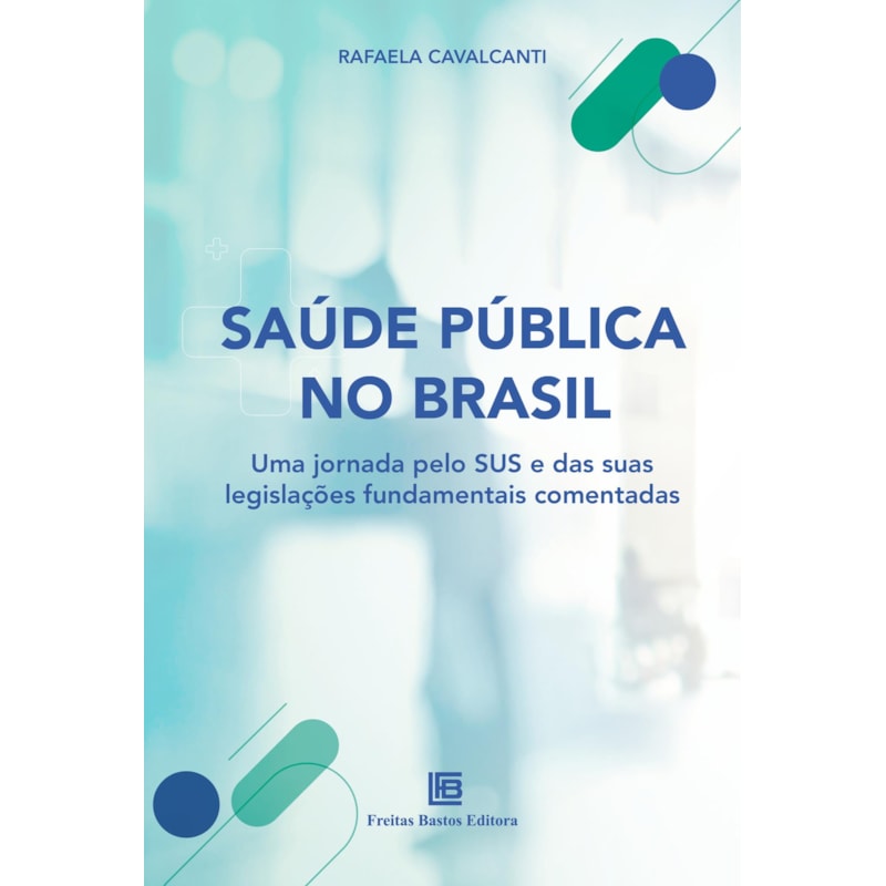 SAÚDE PÚBLICA NO BRASIL: UMA JORNADA PELO SUS E POR SUAS LEGISLAÇÕES FUNDAMENTAIS COMENTADAS