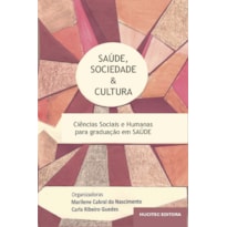 SAÚDE, SOCIEDADE E CULTURA : CIÊNCIAS SOCIAIS E HUMANAS PARA GRADUAÇÃO EM SAÚDE