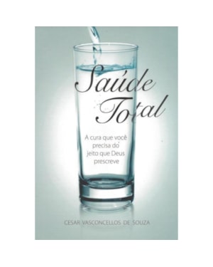 SAUDE TOTAL - A CURA QUE VOCE PRECISA DO JEITO QUE DEUS PRESCREVE - 1