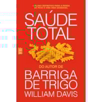 SAÚDE TOTAL: O PLANO DEFINITIVO PARA A PERDA DE PESO E UMA VIDA SAUDÁVEL