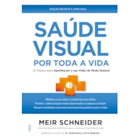 Saúde visual por toda a vida: 10 passos para aperfeiçoar a sua visão de modo natural