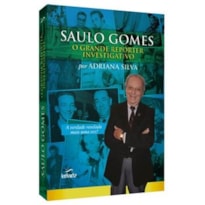 SAULO GOMES: O GRANDE REPÓRTER INVESTIGATIVO