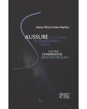 Saussure e o curso de linguística geral: valores, confrontos, desconstrução