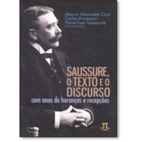 Saussure, o texto e o discurso. cem anos de heranças e recepções