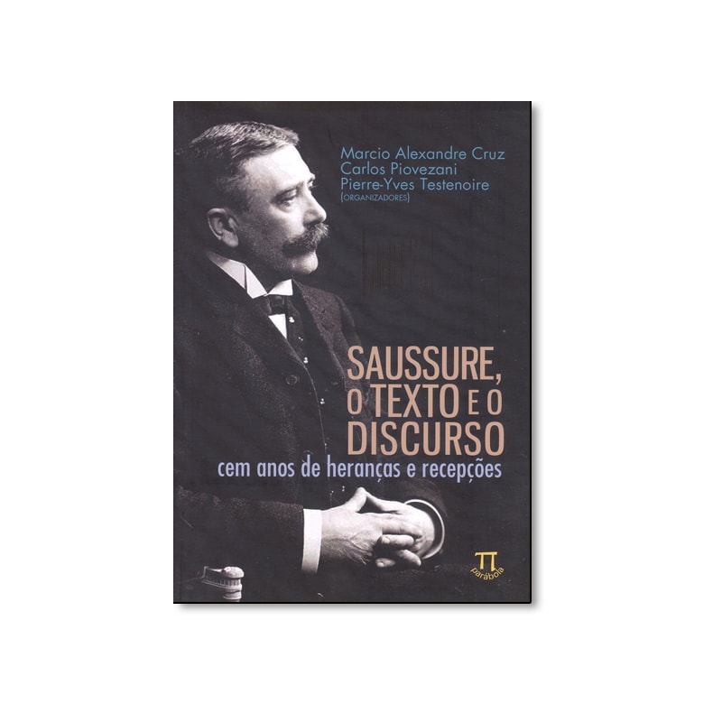 Saussure, o texto e o discurso. cem anos de heranças e recepções