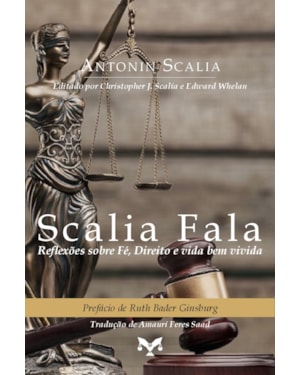 SCALIA FALA: REFLEXÕES SOBRE FÉ, DIREITO E VIDA BEM VIVIDA