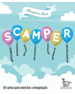 SCAMPER: SUBSTITUIR, COMBINAR. ADAPTAR, MODIFICAR, PROPOR, ELIMINAR E REORGANIZAR