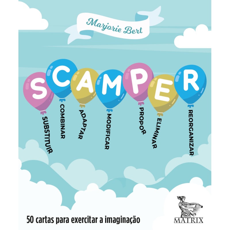 SCAMPER: SUBSTITUIR, COMBINAR. ADAPTAR, MODIFICAR, PROPOR, ELIMINAR E REORGANIZAR