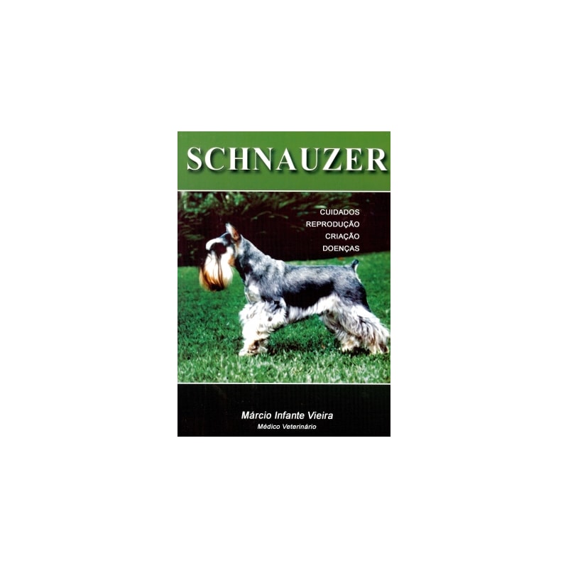 SCHNAUZER - CUIDADOS REPRODUÇÃO CRIAÇÃO DOENÇAS