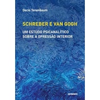 SCHREBER E VAN GOGH: UM ESTUDO PSICANALITICO SOBRE