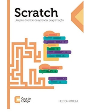 SCRATCH - UM JEITO DIVERTIDO DE APRENDER PROGRAMAÇÃO
