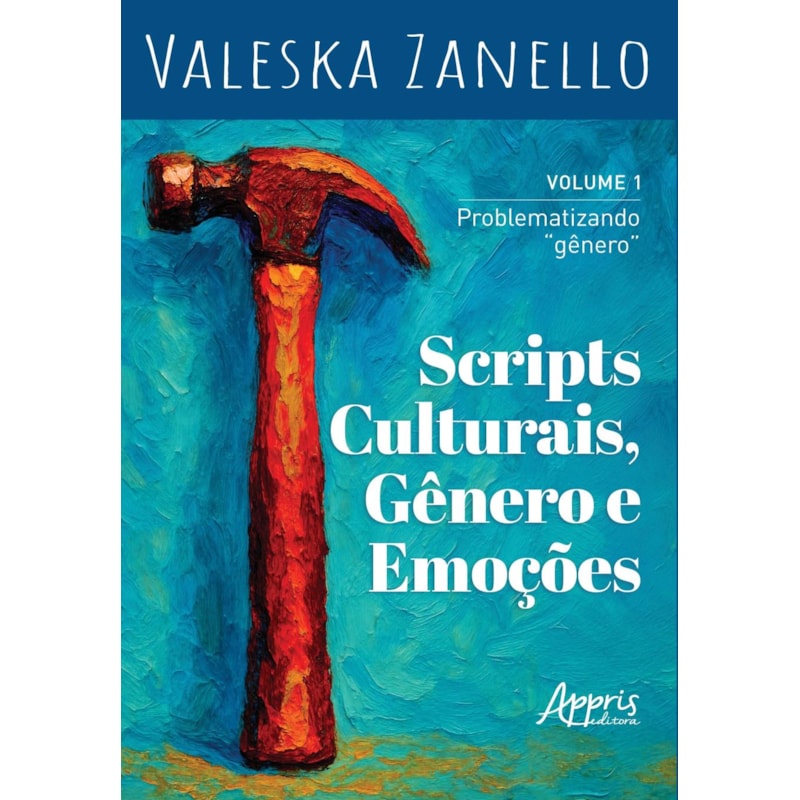 SCRIPTS CULTURAIS, GÊNERO E EMOÇÕES: PROBLEMATIZANDO "GÊNERO" - VOLUME 1