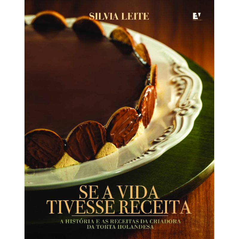 Se a vida tivesse receita: A história e as receitas da criadora da Torta Holandesa