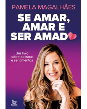 SE AMAR, AMAR E SER AMADO: UM LIVRO SOBRE PESSOAS E SENTIMENTOS