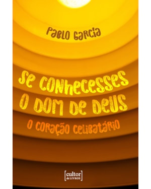 Se conhecesses o dom de Deus: O coração celibatário