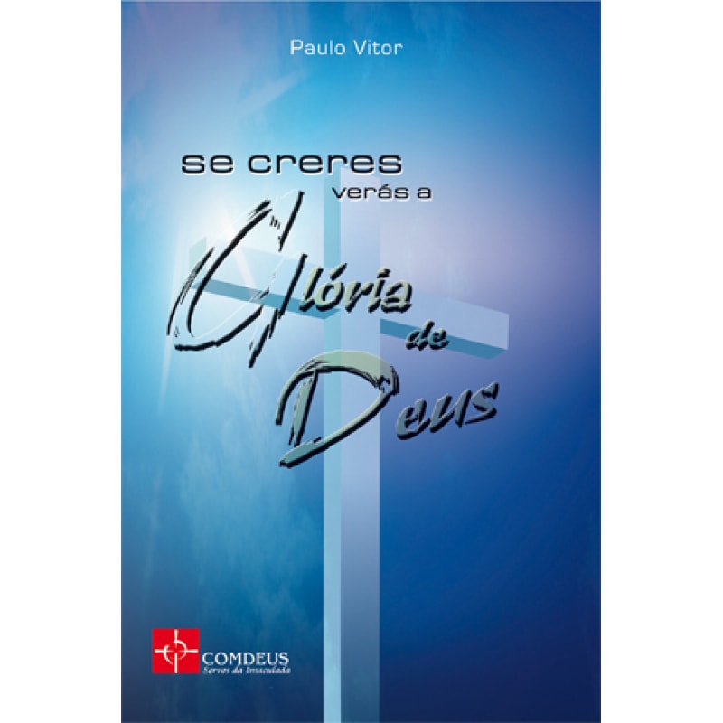 SE CRERES VERAS A GLORIA DE DEUS