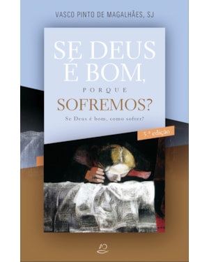 SE DEUS É BOM, PORQUE SOFREMOS?