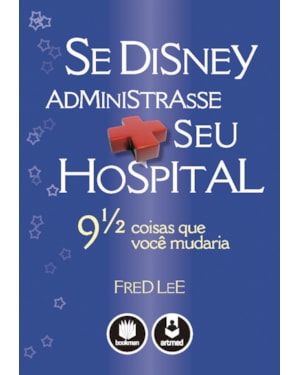 SE DISNEY ADMINISTRASSE SEU HOSPITAL: 9 1/2 COISAS QUE VOCÊ MUDARIA
