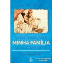 Se eu começasse minha família novamente: experimentando o amor de Deus no relacionamento familiar