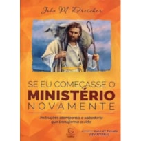 Se eu começasse o ministério novamente: instruções atemporais e sabedoria que transforma a vida