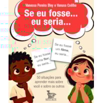 SE EU FOSSE... EU SERIA...: 50 SITUAÇÕES PARA APRENDER MAIS SOBRE VOCÊ E SOBRE OS OUTROS