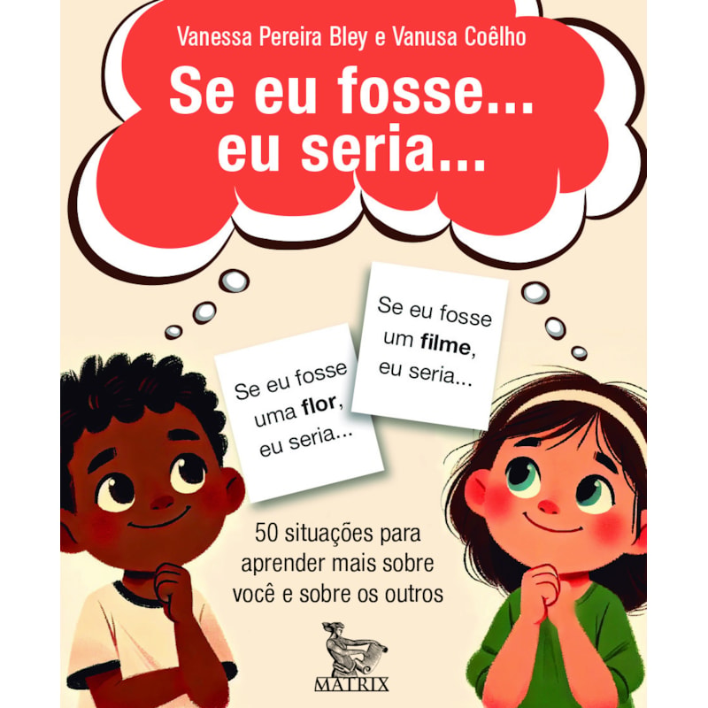 SE EU FOSSE... EU SERIA...: 50 SITUAÇÕES PARA APRENDER MAIS SOBRE VOCÊ E SOBRE OS OUTROS