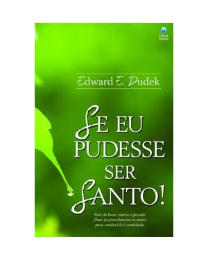 SE EU PUDESSE SER SANTO!
