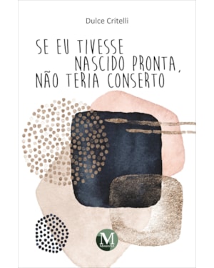 SE EU TIVESSE NASCIDO PRONTA, NÃO TERIA CONSERTO