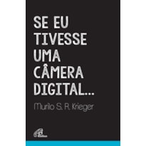 SE EU TIVESSE UMA CÂMERA DIGITAL...