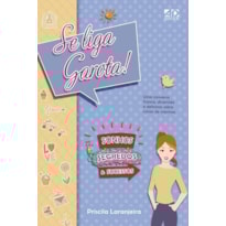 SE LIGA, GAROTA! SONHOS, SEGREDOS E SUCESSO: UMA CONVERSA FRANCA, DIVERTIDA E DELICIOSA SOBRE COISAS DE MENINAS