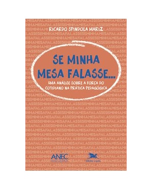 SE MINHA MESA FALASSE: UMA ANÁLISE SOBRE A FORÇA DO COTIDIANO NA PRÁTICA PEDAGÓGICA